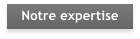 Notre expertise