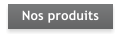 Nos produits