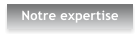 Notre expertise