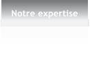 Notre expertise