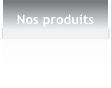 Nos produits