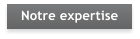 Notre expertise