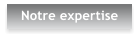Notre expertise