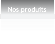 Nos produits
